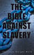 The Bible Against Slavery - An inquiry into the Patriarchal and Mosaic systems on the subject of Human Rights