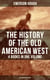 The History of the Old American West – 4 Books in One Volume (Illustrated Edition) - The Story of the Cowboy, The Way to the West, The Story of the Outlaw & The Passing of Frontier
