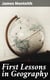 First Lessons in Geography - Or, Introduction to "Youth's Manual of Geography"