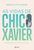 As Vidas de Chico Xavier - Nova edição ampliada e atualizada