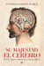 Su majestad el cerebro - Historia, enigmas y misterios de un órgano prodigioso