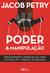 Poder & Manipulação: Como entender o mundo em vinte lições extraídas de "O Príncipe", de Maquiavel
