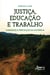 Justiça, Educação e Trabalho – Caminhos e Percalços da Docência