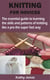 KNITTING FOR NOVICES - The essential guide to learning the skills and patterns of knitting like a pro the super fast way