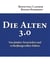 Die Alten 3.0 - Von fatalen Vorurteilen und verheißungsvollen Fakten
