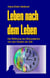 Leben nach dem Leben - Die Befreiung des Bewusstseins von den Fesseln der Zeit