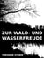 Zur Wald- und Wasserfreude