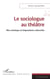 Le sociologue au théâtre - Rite artistique et dispositions culturelles