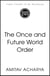 The Once and Future World Order - Why Global Civilization Will Survive the Decline of the West