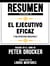Resumen Extendido De El Ejecutivo Eficaz (The Effective Executive) - Basado En El Libro De Peter Drucker