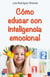 Cómo educar con inteligencia emocional - ¿Cómo hacer que los niños y niñas aprendan a identificar y manejar sus emociones?