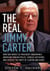 The Real Jimmy Carter - How Our Worst Ex-President Undermines American Foreign Policy, Coddles Dictators and Created the Party of Clinton and Kerry