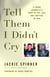 Tell Them I Didn't Cry - A Young Journalist's Story of Joy, Loss, and Survival in Iraq