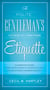 The Polite Gentlemen's Guide to Proper Etiquette - A Complete Guide for a Gentleman's Conduct in All His Relations Towards Society