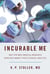 Incurable Me - Why the Best Medical Research Does Not Make It into Clinical Practice