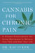 Cannabis for Chronic Pain - A Proven Prescription for Using Marijuana to Relieve Your Pain and Heal Your Life