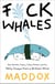 F*ck Whales - Also Families, Poetry, Folksy Wisdom and You