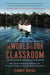 The World Is Our Classroom - How One Family Used Nature and Travel to Shape an Extraordinary Education
