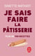 Je sais faire la pâtisserie : Plus de 900 recettes
