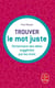 Trouver le mot juste : dictionnaire des idées suggérées par les mots