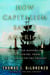 How Capitalism Saved America - The Untold History of Our Country, from the Pilgrims to the Present