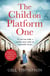 The Child On Platform One - Inspired by true events, a gripping World War Two historical novel for readers of The Tattooist of Auschwitz