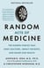 Random Acts of Medicine - The Hidden Forces That Sway Doctors, Impact Patients, and Shape Our Health