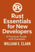 Rust Essentials for New Developers: A Practical Guide with Examples