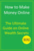 How to Make Money Online: The Ultimate Guide on Online Wealth Secrets