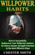 Willpower: How to Successfully Rediscover Your Willpower Instinct and Achieve Human Strength Potential in the Most Effective Ways