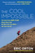 The Cool Impossible - The Running Coach from Born to Run Shows How to Get the Most from Your Miles-and from Yourself