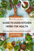 Guide to Using Kitchen Herbs for Health - Quick, Easy Ways to Grow, Eat & Use Herbs Daily