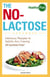 The No-Lactose Cookbook - Delicious Recipes to Satisfy Any Craving - All Lactose Free!
