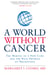 A World without Cancer - The Making of a New Cure and the Real Promise of Prevention