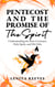Pentecost and The Promise of the Spirit: Understanding the New Covenant, Holy Spirit, and His Gifts