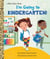 I'm Going to Kindergarten! - A Book for Soon-to-Be Kindergarteners