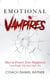 Emotional Vampires: How to Protect Your Happiness From People That Suck Yours Dry