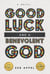 Good Luck and a Benevolent God