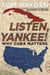 Listen, Yankee! - Why Cuba Matters