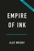 Empire of Ink - The Printers, Rogues, and Radicals Who Invented the American Newspaper