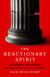 The Reactionary Spirit - How America's Most Insidious Political Tradition Swept the World