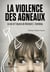 La Violence des agneaux - La Vie et l’œuvre de Richard E. Tremblay