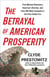 The Betrayal of American Prosperity - Free Market Delusions, America's Decline, and How We Must Compete in the Post-Dollar Era