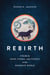 Rebirth - A Guide to Mind, Karma, and Cosmos in the Buddhist World