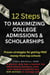 12 Steps to Maximizing College Admissions & Scholarships