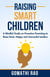 Raising Smart Children - A Mindful Guide on Proactive Parenting to Raise Kind, Happy and Successful Leaders