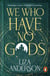 We Who Have No Gods - The bewitching and addictive witchy dark academia fantasy romance