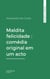 Maldita felicidade : comédia original em um acto