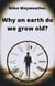 Why on earth do we grow old?