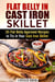 Flat Belly in Cast Iron Skillet; 35 Flat Belly-Approved Recipes to Try in Your Cast Iron Skillet - Weight Loss & Burn Fat